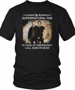 Im a Supernatural fan in case of emergency call sam or dean Tee Shirt