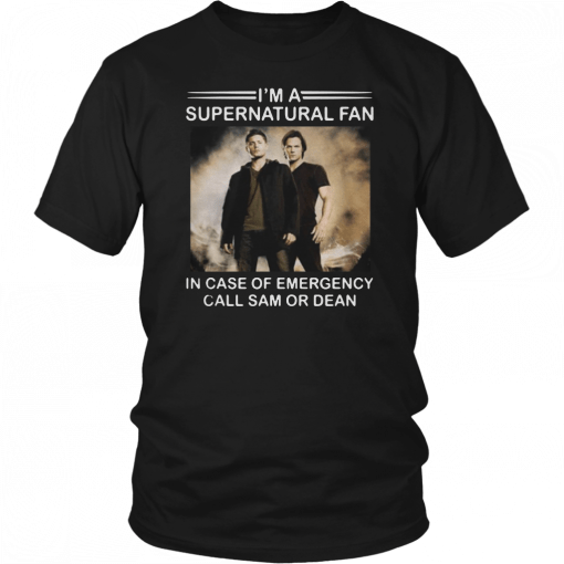 Im a Supernatural fan in case of emergency call sam or dean Tee Shirt