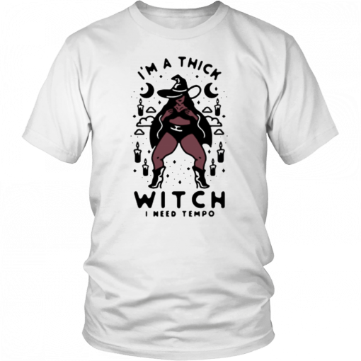 Im a thick witch I need tempo T-Shirt