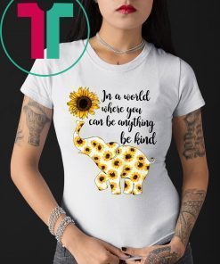 In A World Where You Can Be Anything Be Kind Elephant T-Shirt