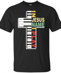 In Jesus Name I Play Piano Christians T-Shirt