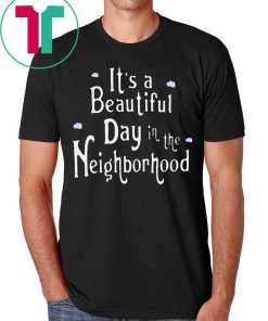 It's A Beautiful Day In The Neighborhood Shirt