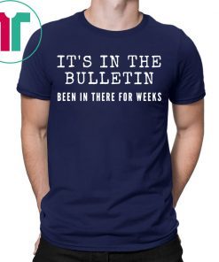 It's In The Bulletin Been In There For Weeks 2019 T-Shirt