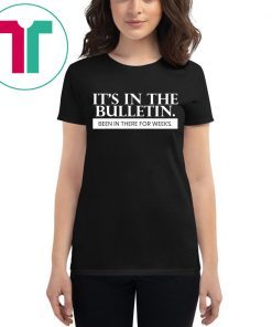 It's In The Bulletin Been In There For Weeks Classic T-Shirt