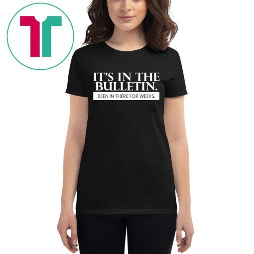 It's In The Bulletin Been In There For Weeks Classic T-Shirt