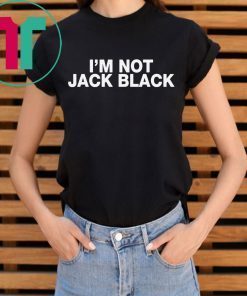 I’m Not Jack Black Tee Shirt