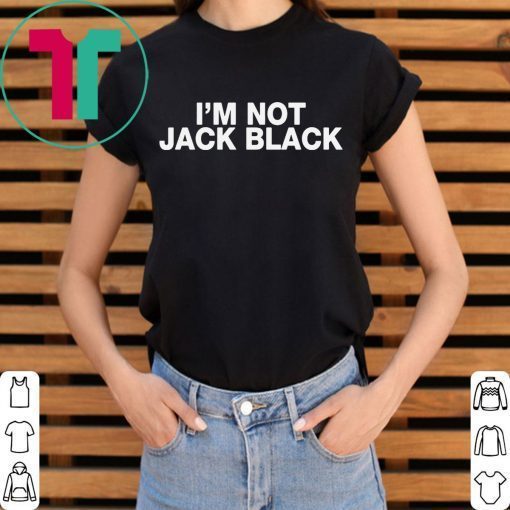 I’m Not Jack Black Tee Shirt