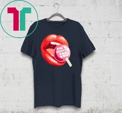 I’m a sucker for you lip tee shirt