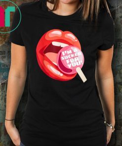 I’m a sucker for you lip tee shirt