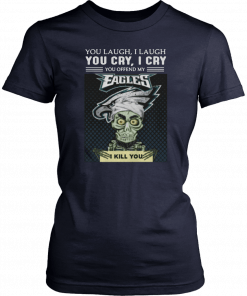 Jeff Dunham you laugh I laugh you cry I cry you offend my Eagles I kill you Tee Shirt