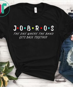 Jobros The One Where The Band Gets Back Together Unisex Shirt