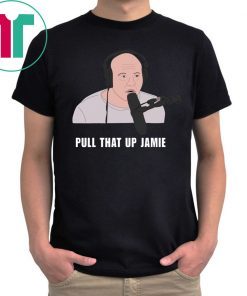 Joe’s Rogan Pull That Up Jamie Tee Shirt