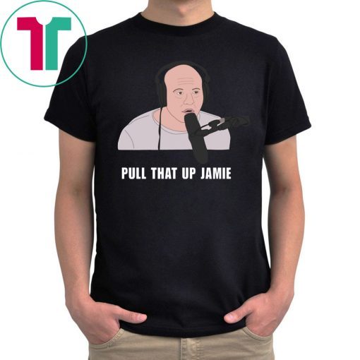 Joe’s Rogan Pull That Up Jamie Tee Shirt