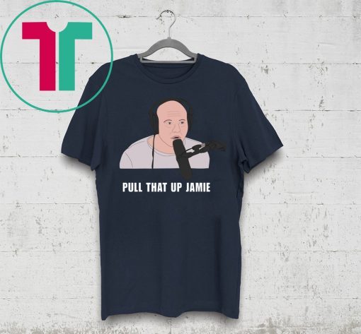 Joe’s Rogan Pull That Up Jamie Tee Shirt