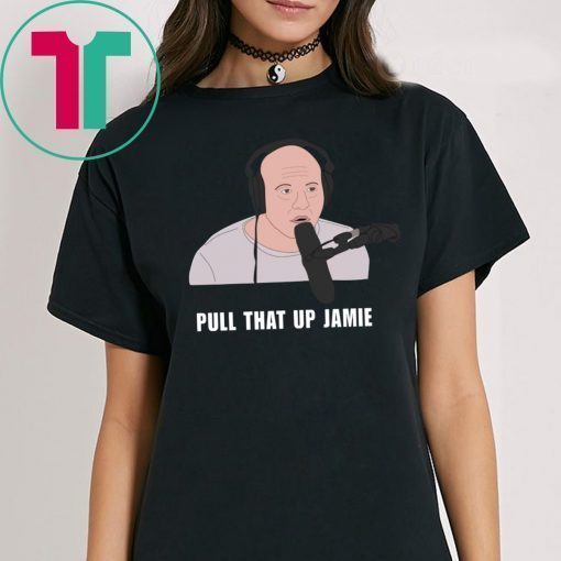 Joe’s Rogan Pull That Up Jamie Tee Shirt