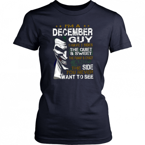 Joker I’m a december guy I have 3 sides the quiet and sweet the funny and crazy Unisex T-Shirts