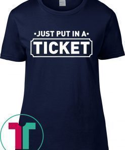 Fun Computer IT Tech Support Help Desk Shirt Just Put In A Ticket Shirt