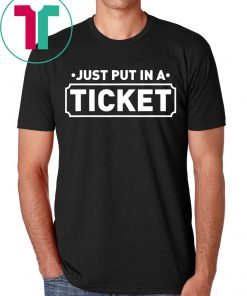 Fun Computer IT Tech Support Help Desk Shirt Just Put In A Ticket Shirt