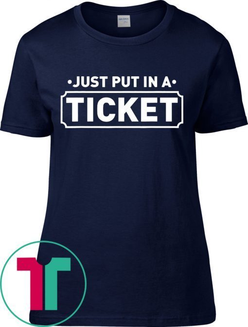 Fun Computer IT Tech Support Help Desk Shirt Just Put In A Ticket Shirt