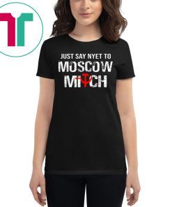 Just Say Nyet To Moscow Mitch Ditch 2020 Elections T-Shirt