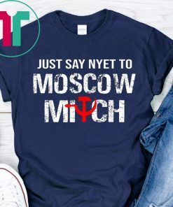 Just Say Nyet To Moscow Mitch Ditch 2020 Elections T-Shirt