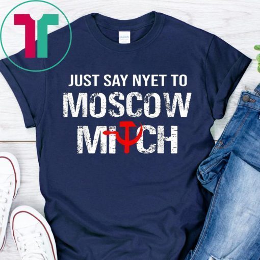 Just Say Nyet To Moscow Mitch Ditch 2020 Elections T-Shirt