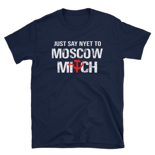 Just Say Nyet To Moscow Mitch Ditch Mctreason 2020 Elections Unisex T-Shirts