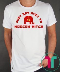 Just Say Nyet To Moscow Mitch McConnell 2019 Shirt