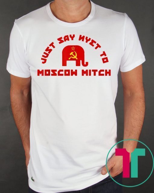 Just Say Nyet To Moscow Mitch McConnell 2019 Shirt