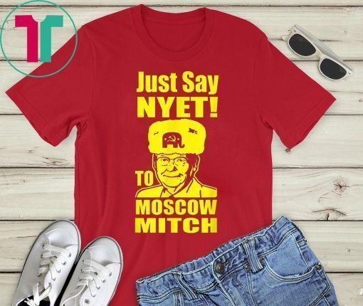 Just Say Nyet To Moscow Mitch McConnell 2020 Kentucky Shirt