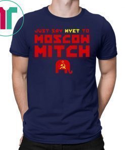 Just Say Nyet To Moscow Mitch Shirt Democrats 2020 T-Shirt
