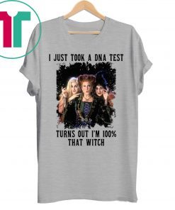 Just Took A DNA Test Turns Out I’m 100% That Witch Hocus Pocus Funny Shirt