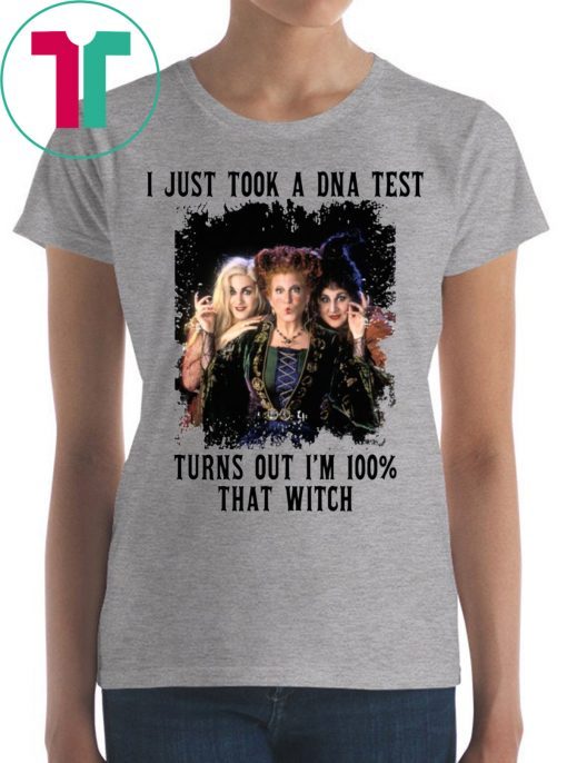 Just Took A DNA Test Turns Out I’m 100% That Witch Hocus Pocus Funny Shirt