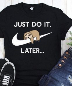 Just do it later sleepy sloth T-Shirt