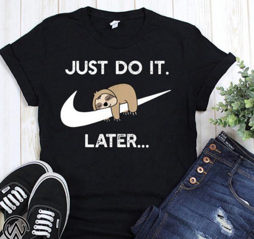 Just do it later sleepy sloth T-Shirt