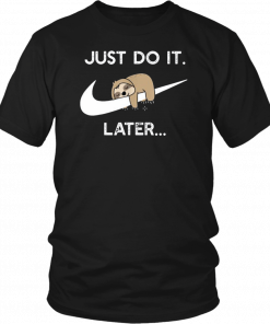 Just do it later sleepy sloth T-Shirt