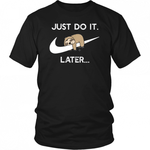 Just do it later sleepy sloth T-Shirt