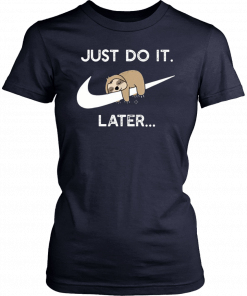 Just do it later sleepy sloth T-Shirt