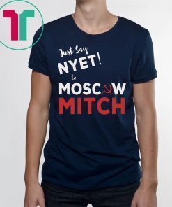 Just say Nyet to Moscow Mitch Kentucky Democrats 2020 Shirt