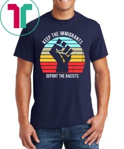 Vintage Keep The Immigrants Deport The Racists T-Shirt