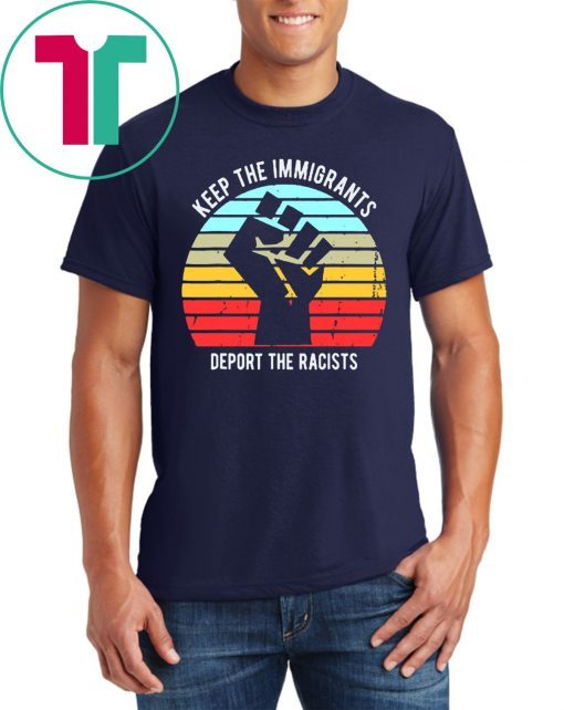 Vintage Keep The Immigrants Deport The Racists T-Shirt