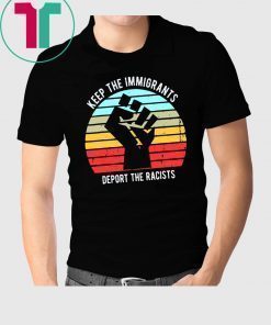 Vintage Keep The Immigrants Deport The Racists T-Shirt