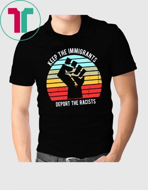 Vintage Keep The Immigrants Deport The Racists T-Shirt