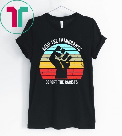 Vintage Keep The Immigrants Deport The Racists T-Shirt