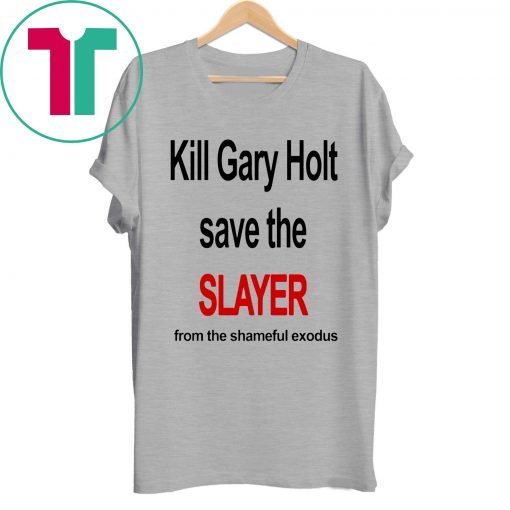 Kill Gary Holt Shirt Save The Slayer From The Shameful Exodus T-Shirt Kim Kardashian