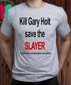 Kill Gary Holt Shirt Save The Slayer From The Shameful Exodus T-Shirt Kim Kardashian