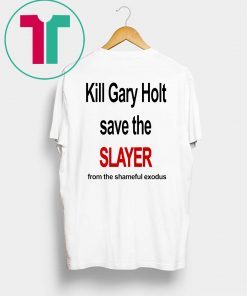 Kill Gary Holt Shirt Save The Slayer From The Shameful Exodus T-Shirt Kim Kardashian