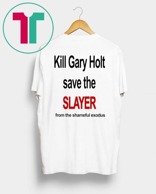 Kill Gary Holt Shirt Save The Slayer From The Shameful Exodus T-Shirt Kim Kardashian