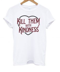 Kill Them With Kindness Heart T-Shirt