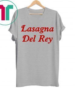 Lasagna Del Rey Shirt for Mens Womens Kids